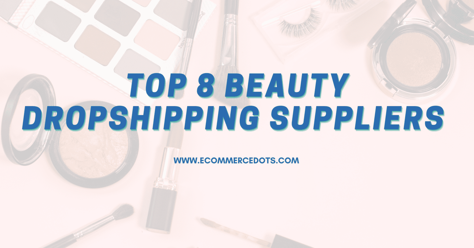 Top 8 beauty dropshipping suppliers  Full comparison 2023