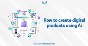 how to create digital products using ai